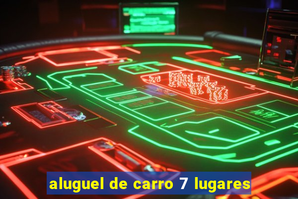 aluguel de carro 7 lugares